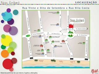 Material preliminar de uso interno. Sujeito a alterações..
Ru a V i n t e e O i t o d e S e t e m b r o x Ru a N i l o C o s t a
 