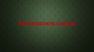 NOVOGRUDOK CASTLE
 