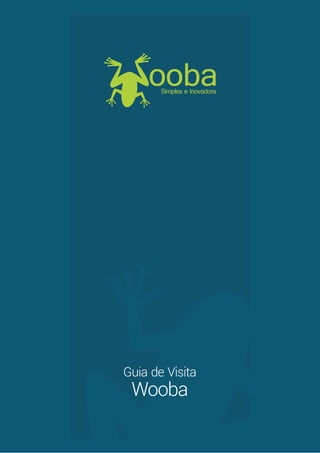 ooba Simples e Inovadora 
Guia de Visita 
Wooba 
 