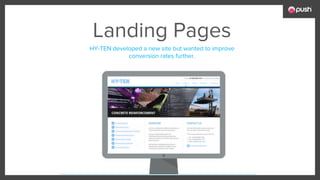 HY-TEN developed a new site but wanted to improve
conversion rates further.
Landing Pages
 