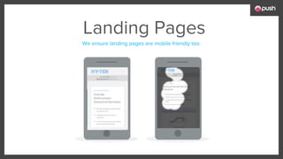 We ensure landing pages are mobile friendly too.
Landing Pages
 
