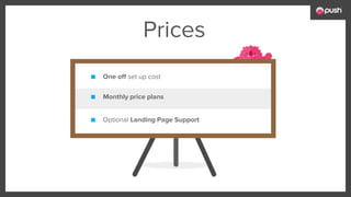 Prices
■ Optional Landing Page Support
■ One off set up cost
■ Monthly price plans
 