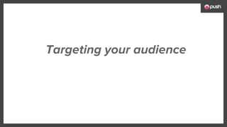 Targeting your audience
 