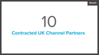 10Contracted UK Channel Partners
 