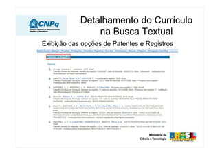 Detalhamento do Currículo
                na Busca Textual
Exibição das opções de Patentes e Registros
 