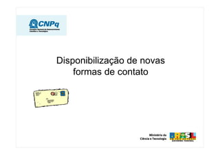 Disponibilização de novas
    formas de contato
 