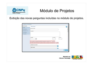 Módulo de Projetos
Exibição das novas perguntas incluídas no módulo de projetos.
 