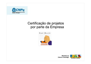 Certificação de projetos
 por parte da Empresa
 