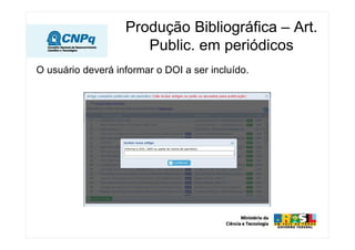 Produção Bibliográfica – Art.
                      Public. em periódicos
O usuário deverá informar o DOI a ser incluído.
 