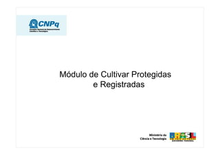 Módulo de Cultivar Protegidas
        e Registradas
 