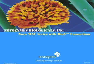 NOVOZYMES BIOLOGICALS, INC. 
© Novozymes Biologicals, Inc. 
Novo MAC Series with BioS™ Consortium 
2006-43311-01 
 