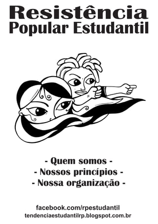 tendenciaestudantilrp.blogspot.com.br
Resistência
Popular Estudantil
facebook.com/rpestudantil
- Quem somos -
- Nossos princípios -
- Nossa organização -
 