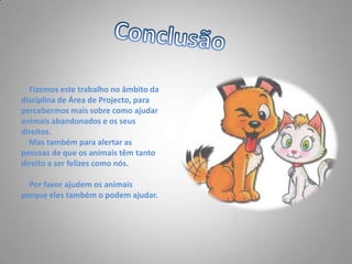 Coloque cartazes, com a descrição do animal em clínicas veterinárias, pet shops e outros locais de circulação de pessoas na região onde você mora;-Fale com os vizinhos e comerciantes do bairro, já que o dono do animal pode estar fazendo o mesmo caso ainda queira encontrá-lo;Verifique se alguém deixou anúncio com a descrição do bicho em algum site;