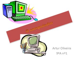 Artur Oliveira
   9ºA nº1
 
