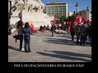 FIM À OCUPAÇÃO!GUERRA NO IRAQUE NÃO!
 