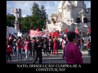 NATO, DISSOLUÇÃO! CUMPRA-SE A
CONSTITUIÇÃO!
 