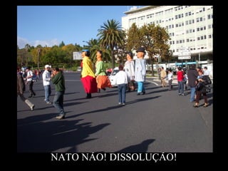 NATO NÃO! DISSOLUÇÃO!
 