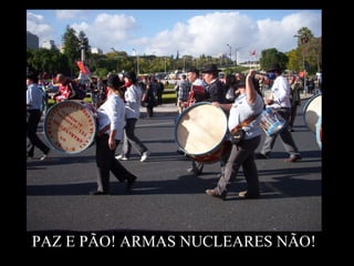 PAZ E PÃO! ARMAS NUCLEARES NÃO!
 