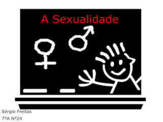 A Sexualidade




Sérgio Freitas
7ºA Nº24
 