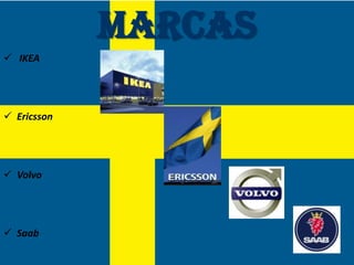 Marcas
 IKEA




 Ericsson




 Volvo




 Saab
 