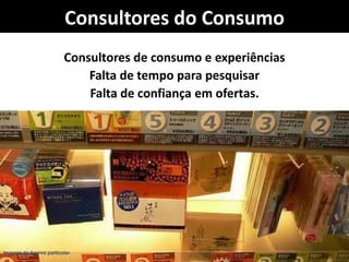Consultores do Consumo
                 Consultores de consumo e experiências
                     Falta de tempo para pesquisar
                     Falta de confiança em ofertas.




Time de Acervonew currency!
Imagem is the particular
                                                         32
 