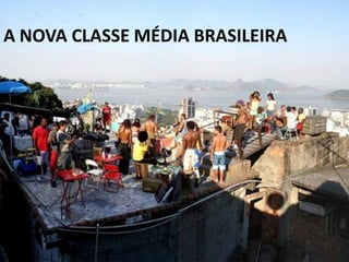 A NOVA CLASSE MÉDIA BRASILEIRA




                                 63
 