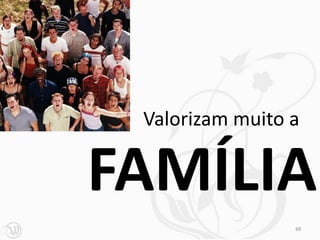 Valorizam muito a


FAMÍLIA
                 69
 