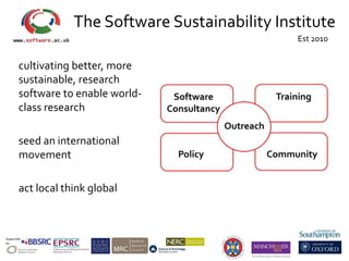 The Software Sustainability Institute
cultivating better, more
sustainable, research
software to enable world-
class resea...