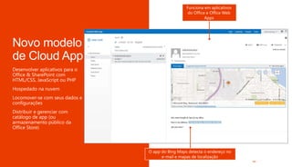 O app do Bing Maps no Excel mapeia os
endereços em destaque
O app do Bing Maps detecta o endereço no
e-mail e mapas de localização
Funciona em aplicativos
do Office e Office Web
Apps
 