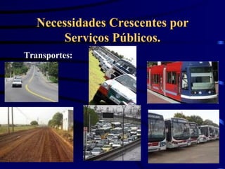 Necessidades Crescentes por Serviços Públicos. Transportes: 