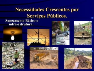 Necessidades Crescentes por Serviços Públicos. Saneamento Básico e infra-estrutura: 