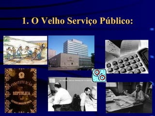 1. O Velho Serviço Público: 
