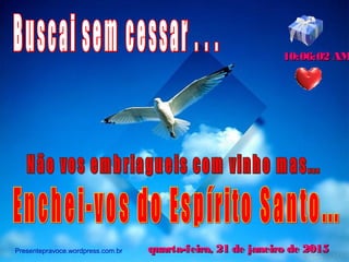 Presentepravoce.wordpress.com.br quarta-feira, 21 de janeiro de 2015quarta-feira, 21 de janeiro de 2015
10:06:02 AM10:06:02 AM
 