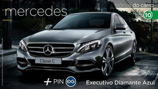 bônus do carro mercedes 10 
mercedes 
Foto meramente ilustrativa 
+PIN *concessão dos prêmios conforme manual técnico do distribuidor 
Executivo Diamante Azul 
 