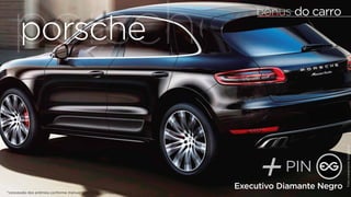 ppoorsrcsheche 
bônus do carro 
+PIN Executivo Diamante Negro 
*concessão dos prêmios conforme manual técnico do distribuidor 
Foto meramente ilustrativa 
 