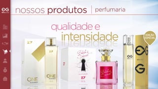 nossos produtos 
EDIÇÃO 
ESPECIAL 
perfumaria 
qualidade e 
intensidade 
intensidade 
 