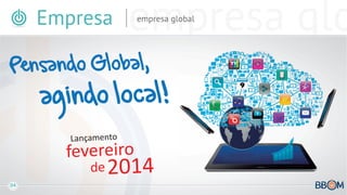Empresa

empresa glo
empresa global

Pensando Global,

agindo local!
Lançamento

fevereiro
de

04

2014

 