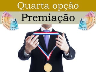 Premiação
Quarta opção
 