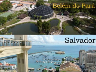 Salvador - Bahia
Belém do Pará
Salvador
 
