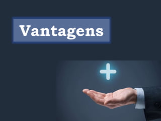 Vantagens
 