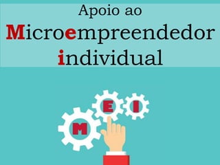 Apoio ao
Microempreendedor
individual
 