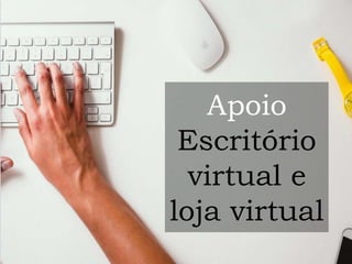 09/08/2017
Apoio
Escritório
virtual e
loja virtual
 