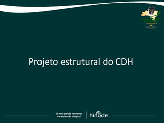 Projeto estrutural do CDH
 