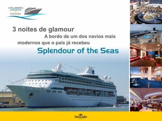 3 noites de glamour
           A bordo de um dos navios mais
 modernos que o país já recebeu
 