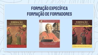 FORMAÇÃOEXPECÍFICA
FORMAÇÃODEFORMADORES
 