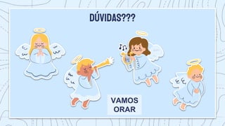 Dúvidas???
VAMOS
ORAR
 
