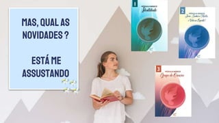 Mas,qualas
novidades?
estáme
assustando
 