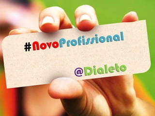 #NovoProfissional@Dialeto 