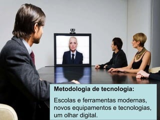 Metodologia de tecnologia: Escolas e ferramentas modernas, novos equipamentos e tecnologias, um olhar digital. 