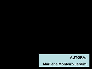 AUTORA: Marilena Monteiro Jardim 
